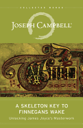 A Skeleton Key to Finnegans Wake: Unlocking James Joyce's Masterwork