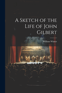 A Sketch of the Life of John Gilbert