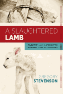 A Slaughtered Lamb: Revelation and the Apocalyptic Response to Evil and Suffering
