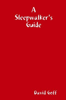 A Sleepwalker's Guide - Goff, David