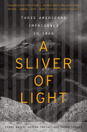A Sliver of Light: Three Americans Imprisoned in Iran