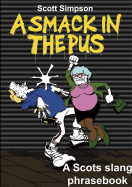 A Smack in the Pus: A Scots Slang Book