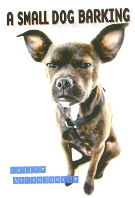 A Small Dog Barking - Strandquist, Robert