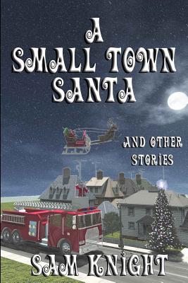 A Small Town Santa - Knight, Sam