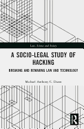 A Socio-Legal Study of Hacking: Breaking and Remaking Law and Technology