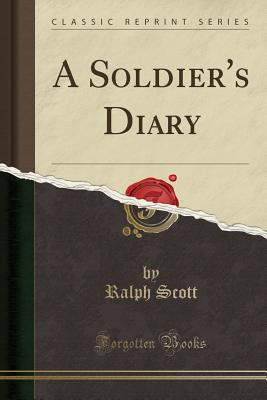 A Soldier's Diary (Classic Reprint) - Scott, Ralph