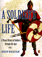 A Soldier's Life: A Visual History of Soldiers Through the Ages