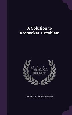 A Solution to Kronecker's Problem - Mishra, B, and Gallo, Giovanni
