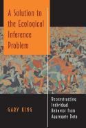 A Solution to the Ecological Inference Problem: Reconstructing Individual Behavior from Aggregate Data