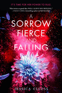 A Sorrow Fierce and Falling (Kingdom on Fire, Book Three)