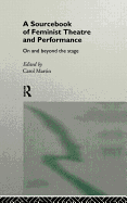 A Sourcebook on Feminist Theatre and Performance: On and Beyond the Stage