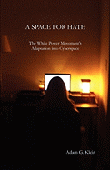 A Space for Hate: The White Power Movement's Adaptation Into Cyberspace