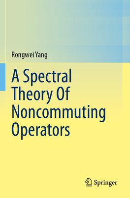 A Spectral Theory Of Noncommuting Operators - Yang, Rongwei