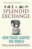 A Splendid Exchange: How Trade Shaped the World