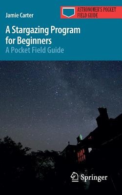 A Stargazing Program for Beginners: A Pocket Field Guide - Carter, Jamie