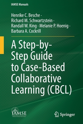 A Step-by-Step Guide to Case-Based Collaborative Learning (CBCL) - Besche, Henrike C., and Schwartzstein, Richard M., and King, Randall W.