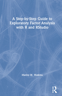 A Step-by-Step Guide to Exploratory Factor Analysis with R and RStudio