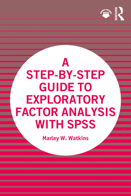 A Step-by-Step Guide to Exploratory Factor Analysis with SPSS - Watkins, Marley W.