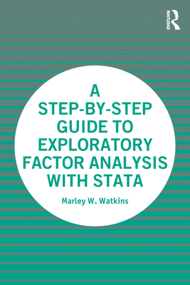 A Step-by-Step Guide to Exploratory Factor Analysis with Stata - Watkins, Marley W