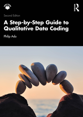 A Step-By-Step Guide to Qualitative Data Coding - Adu, Philip