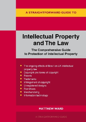 A Straightforward Guide to Intellectual Property and the Law - Ward, Matthew