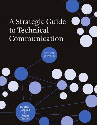 A Strategic Guide to Technical Communication - Second Edition (Us) - Graves, Heather, and Graves, Roger