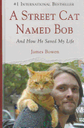 A Street Cat Named Bob: And How He Saved My Life