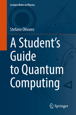 A Student's Guide to Quantum Computing - Olivares, Stefano