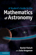 A Student's Guide to the Mathematics of Astronomy