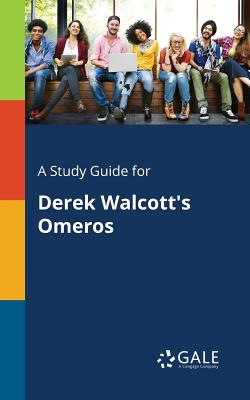 A Study Guide for Derek Walcott's Omeros - Gale, Cengage Learning