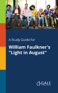 A Study Guide for William Faulkner's "Light in August"