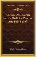 A Study of Delaware Indian Medicine Practice and Folk Beliefs