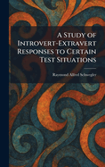 A Study of Introvert-Extravert Responses to Certain Test Situations