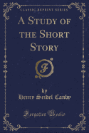 A Study of the Short Story (Classic Reprint)