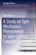 A Study on Spin Mechanics Phenomena in Spin-Lattice Coupled Systems