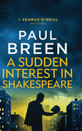 A Sudden Interest in Shakespeare: A Seamus O'Neill Mystery