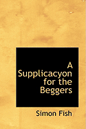 A Supplicacyon for the Beggers