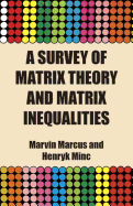 A Survey of Matrix Theory and Matrix Inequalities