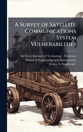 A Survey of Satellite Communications System Vulnerabilities