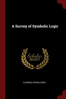 A Survey of Symbolic Logic - Lewis, Clarence Irving