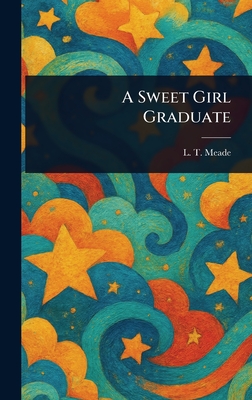 A Sweet Girl Graduate - Meade, L T