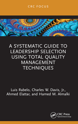 A Systematic Guide to Leadership Selection Using Total Quality Management Techniques - Rabelo, Luis, and Davis Jr, Charles W, and Elattar, Ahmed