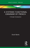 A Systemic Functional Grammar of French: A Simple Introduction