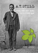 A T. Still: From the Dry Bone to the Living Man