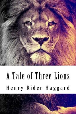 A Tale of Three Lions - Rider Haggard, Henry