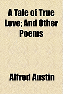 A Tale of True Love: And Other Poems