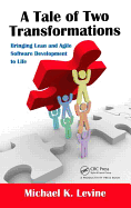A Tale of Two Transformations: Bringing Lean and Agile Software Development to Life: Bringing Lean and Agile Software Development to Life