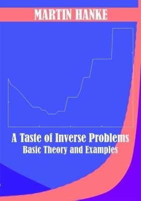 A Taste of Inverse Problems: Basic Theory and Examples - Hanke, Martin
