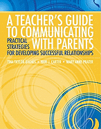 A Teacher's Guide to Communicating with Parents: Practical Strategies for Developing Successful Relationships