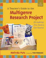 A Teacher's Guide to the Multigenre Research Project: Everything You Need to Get Started